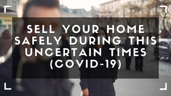 How can You Safely Sell a Home During the COVID-19 Crisis?